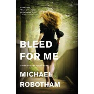 Bleed for Me -- Michael Robotham